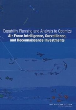 Capability Planning and Analysis to Optimize Air Force Intelligence, Surveillance, and Reconnaissance Investments - National Research Council; Division on Engineering and Physical Sciences; Air Force Studies Board; Committee on Examination of the Air Force Intelligence Surveillance and Reconnaissance (Isr) Capability Planning and Analysis (Cp&a) Process