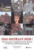 Das gefällt mir!: Prominente empfehlen 50 x Kunst in Berlin und Brandenburg Das gefällt mir!: Prominente empfehlen 50 x Kunst in Berlin und Brandenburg