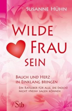 Wilde Frau sein - Bauch und Herz in Einklang bringen - Hühn, Susanne