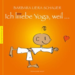 Ich liebe Yoga, weil... - Schauer, Barbara Liera