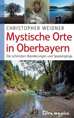 Mystische Orte in Oberbayern - Weidner, Christopher