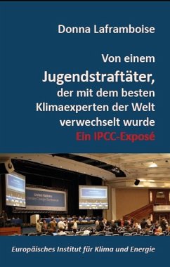 Von einem Jugendstraftäter, der mit dem besten Klimaexperten der Welt verwechselt wurde - Laframboise, Donna;Thuss, Holger J.