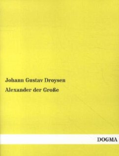 Alexander der Große - Droysen, Johann G.