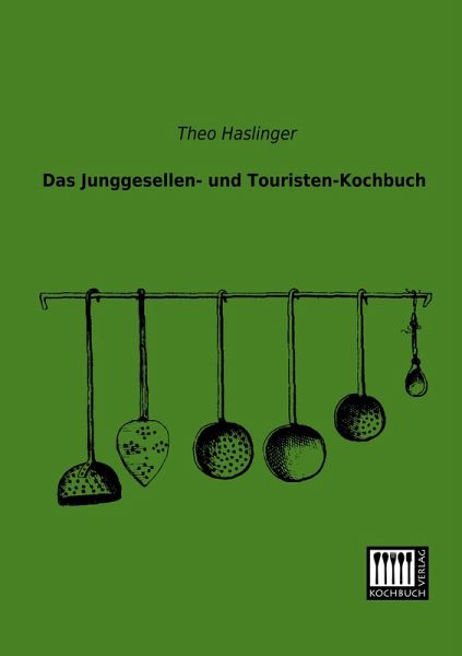 Das Junggesellen- und Touristen-Kochbuch Das Junggesellen- und Touristen-Kochbuch