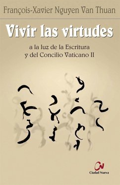 Vivir las virtudes : a la luz de la escritura y del Concilio Vaticano II - Nguyên Van Thuân, François Xavier