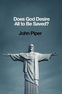 Does God Desire All to Be Saved? - Piper, John
