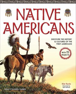 Native Americans: Discover the History & Cultures of the First Americans with 15 Projects - Kavin, Kim