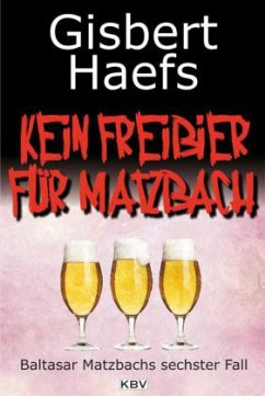 Kein Freibier für Matzbach / Baltasar Matzbach Bd.6 - Haefs, Gisbert