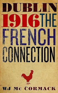 Dublin 1916: The French Connection - McCormack, W. J.
