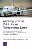 Modeling Terrorism Risk to the Air Transportation System: An Independent Assessment of Tsa's Risk Management Analysis Tool and Associated Methods