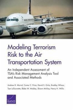 Modeling Terrorism Risk to the Air Transportation System - Morral, Andrew R; Price, Carter C; Ortiz, David S; Wilson, Bradley; Latourrette, Tom; Mobley, Blake W; McKay, Shawn; Willis, Henry H