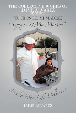 THE COLLECTIVE WORKS OF JAIME ALVAREZ FEATURING "DICHOS DE MI MADRE" "Sayings of My Mother"