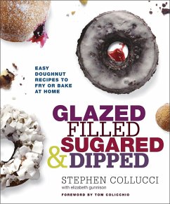 Glazed, Filled, Sugared & Dipped: Easy Doughnut Recipes to Fry or Bake at Home: A Baking Book - Collucci, Stephen; Gunnison, Elizabeth
