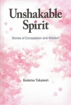 Unshakable Spirit: Stories of Compassion and Wisdom - Takamori, Kentetsu