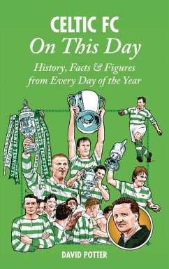 Celtic FC on This Day: History, Facts & Figures from Every Day of the Year - Potter, David
