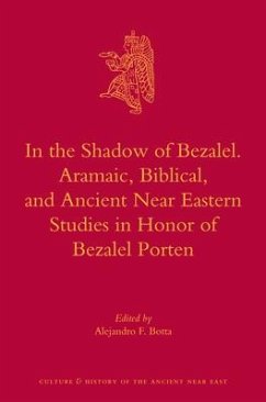 In the Shadow of Bezalel. Aramaic, Biblical, and Ancient Near Eastern Studies in Honor of Bezalel Porten