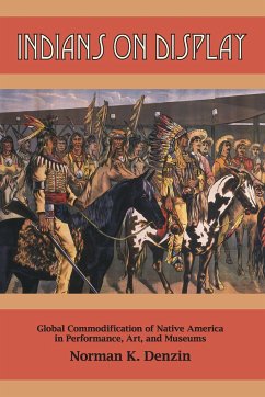 Indians on Display: Global Commodification of Native America in Performance, Art, and Museums - Denzin, Norman K.
