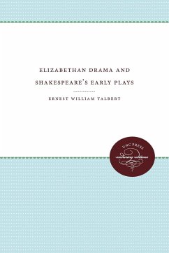 Elizabethan Drama and Shakespeare's Early Plays - Talbert, Ernest William