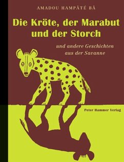 Die Kröte, der Marabut und der Storch und andere Geschichten aus der Savanne - Hampaté, Bâ Amadou;Bâ, Amadou Hampaté