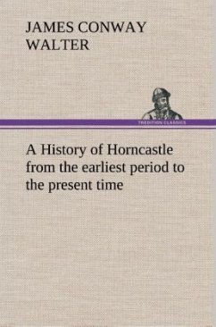 A History of Horncastle from the earliest period to the present time - Walter, James Conway