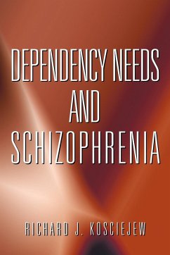 DEPENDENCY NEEDS AND SCHIZOPHRENIA - Kosciejew, Richard J.