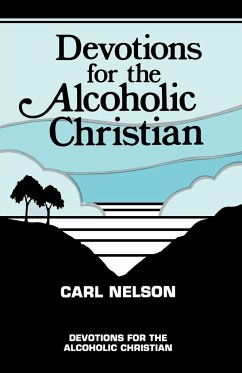 Devotions for the Alcoholic Christian - Nelson, Carl