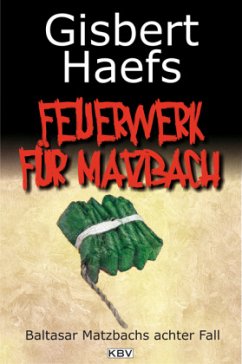 Ein Feuerwerk für Matzbach / Baltasar Matzbach Bd.8 - Haefs, Gisbert