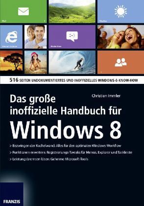 Das große inoffizielle Handbuch für Windows 8 Das große inoffizielle Handbuch für Windows 8