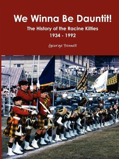 We Winna Be Dauntit! The History of the Racine Kilties Drum and Bugle Corps 1934 - 1992 - Fennell, George
