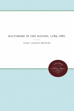 Baltimore In The Nation, 1789-1861 - Browne, Gary Lawson