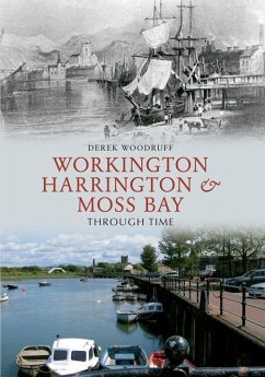 Workington, Harrington & Moss Bay Through Time - Woodruff, Derek