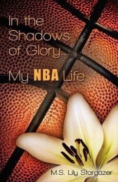 In the Shadows of Glory...My NBA Life - Stargazer, M. S. Lily