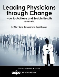 Leading Physicians Through Change: How to Achieve and Sustain Results - Kornacki, Mary Jane; Silversin, Jack