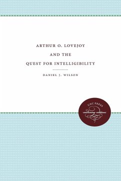 Arthur O. Lovejoy and the Quest for Intelligibility - Wilson, Daniel J.