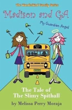 Madison and Ga (My Guardian Angel): The Tale of the Slimy Spitball - Moraja, Melissa Perry