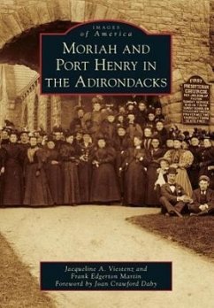 Moriah and Port Henry in the Adirondacks - Viestenz, Jacqueline A.; Martin, Frank Edgerton