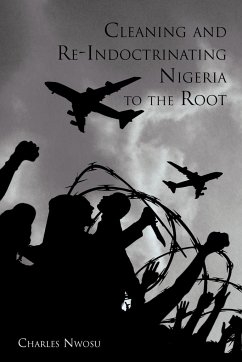 Cleaning and Re-Indoctrinating Nigeria to the Root - Nwosu, Charles