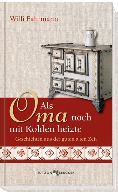 Als Oma noch mit Kohlen heizte - Fährmann, Willi