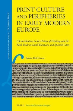 Print Culture and Peripheries in Early Modern Europe: A Contribution to the History of Printing and the Book Trade in Small European and Spanish Citie