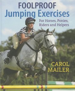 Foolproof Jumping Exercises: For Horses, Ponies, Riders and Helpers - Mailer, Carol