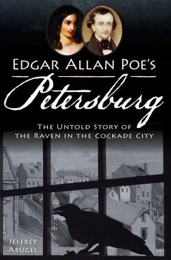 Edgar Allan Poe's Petersburg:: The Untold Story of the Raven in the Cockade City - Abugel, Jeffrey