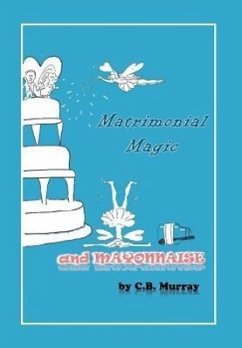 Matrimonial Magic and Mayonnaise - Murray, C. B.