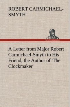 A Letter from Major Robert Carmichael-Smyth to His Friend, the Author of 'The Clockmaker' - Carmichael-Smyth, Robert