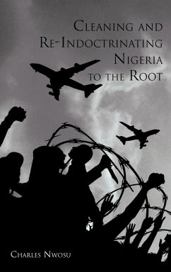 Cleaning and Re-Indoctrinating Nigeria to the Root - Nwosu, Charles