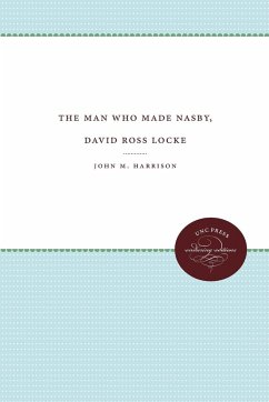 The Man Who Made Nasby, David Ross Locke - Harrison, John M.