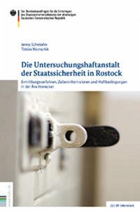 Die Untersuchungshaftanstalt der Staatssicherheit in Rostock - Schekahn, Jenny; Wunschik, Tobias