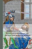 Every Inch a King: Comparative Studies on Kings and Kingship in the Ancient and Medieval Worlds