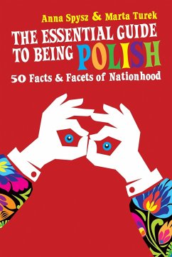 The Essential Guide to Being Polish: 50 Facts & Facets of Nationhood - Spysz, Anna; Turek, Marta