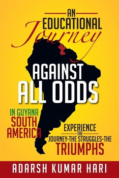 An Educational Journey Against All Odds in Guyana South America - Hari, Adarsh Kumar