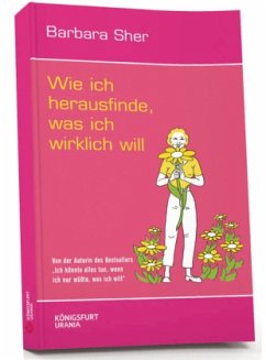 Wie ich herausfinde, was ich wirklich will - Sher, Barbara